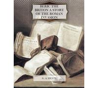 Beric the Briton; A Story of the Roman Invasion