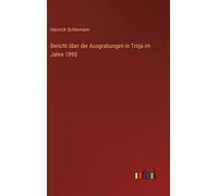 Bericht über die Ausgrabungen in Troja im Jahre 1890