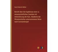 Bericht über die Ergebnisse einer zu wissenschaftlichen Zwecken mit Unterstützung der Kais. Akademie der Wissenschaften unternommenen Reise nach Constantinopel