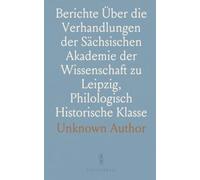 Berichte Über die Verhandlungen der Sächsischen Akademie der Wissenschaft zu Leipzig, Philologisch Historische Klasse