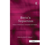 Berio's Sequenzas: Essays on Performance, Composition and Analysis