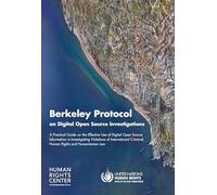 Berkeley Protocol on Digital Open Source Investigations: a practical guide on the effective use of digital open source information in investigating ... criminal, human rights and humanitarian law