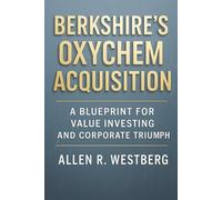 Berkshire’s OxyChem Acquisition: A Blueprint for Value Investing and Corporate Triumph