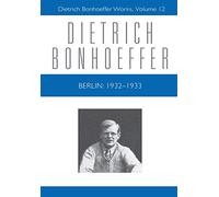 Berlin: 1932 - 1933: Dietrich Bonhoeffer Works, Volume 12