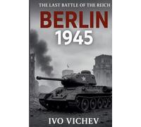 BERLIN 1945 The Last Battle of the Reich (World War 2)