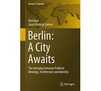 Berlin: A City Awaits: The Interplay between Political Ideology, Architecture and Identity (Springer Geography)