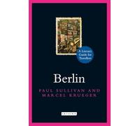 Berlin: A Literary Guide for Travellers (Literary Guides for Travellers)