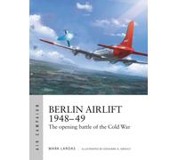 Berlin Airlift 1948-49 : The opening battle of the Cold War