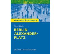 Berlin Alexanderplatz von Alfred Döblin.: Textanalyse und Interpretation mit ausführlicher Inhaltsangabe und Abituraufgaben mit Lösungen