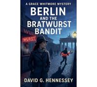Berlin and the Bratwurst Bandit: 69 (Grace Whitmore Mystery)