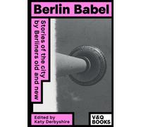 Berlin Babel : Stories of the city by Berliners old and new