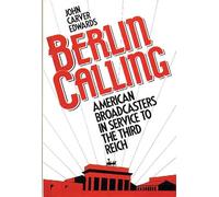 Berlin Calling: American Broadcasters in Service to the Third Reich