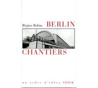 Berlin chantiers : Un essai sur les passés fragiles: essai sur les passes fragiles