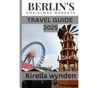 Berlin Christmas Market Travel Guide 2025: Explore Berlin’s Magical Markets, Traditions & Winter Charm