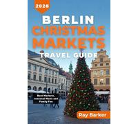 BERLIN CHRISTMAS MARKETS TRAVEL GUIDE 2026: A Complete Guide to Best Holiday Markets, Seasonal Treats, and Winter Experiences in Germany Capital (TerraVista Travels)
