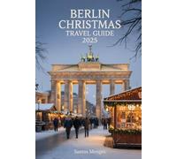 Berlin Christmas Travel Guide 2025