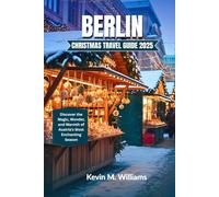 BERLIN CHRISTMAS TRAVEL GUIDE 2025: Discover the Magic, Wonder, and Warmth of Austria’s Most Enchanting Season