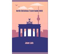 Berlin Christmas Travel Guide 2025: Your Complete Insider’s Guide to Markets, Lights, Food, and Festive Adventures in Germany’s Magical Capital