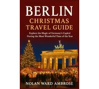 Berlin Christmas travel guide: Explore the Magic of Germany's capital during the most wonderful time of the year