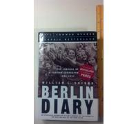 Berlin Diary: The Journal of a Foreign Correspondent 19341941, an Unparalleled Eyewitness Account of Hitler's Germany