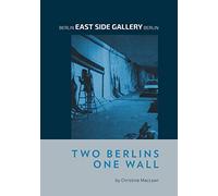 Berlin Eastside Gallery Berlin: Two Berlins One Wall