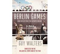 Berlin Games: How Hitler Stole the Olympic Dream
