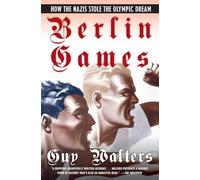 Berlin Games: How the Nazis Stole the Olympic Dream