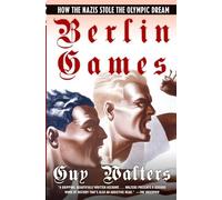 Berlin Games: How the Nazis Stole the Olympic Dream