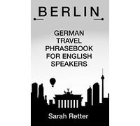 Berlin German Travel Phrases for English Speakers: The most useful 1.000 phrases to get around when travelling in Berlin