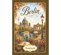 Berlin, Germany Notebook: Elegant Travel Journal with Lined Pages for Notes, Journaling, Travel Memories, Study, Planning, and Gift Giving