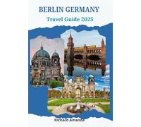 Berlin Germany Travel Guide 2024-2025: How To Plan A Memorable Trip To Germany's Capital “Berlin”