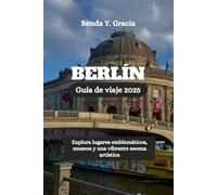 BERLÍN Guía de viaje 2025: Explora lugares emblemáticos, museos y una vibrante escena artística