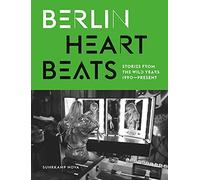 Berlin Heartbeats: Stories from the wild years, 1990-present, Fesel, Keller.