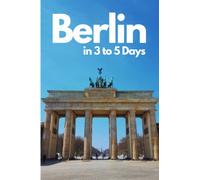 Berlin in 3 Days (Travel Guide 2023): Best Things to Do in Berlin, Germany for First Time Visitors: Best Hotels,Sights,Bars,Restaurants,Things to See and Do, Local Secrets, Online maps of Berlin.