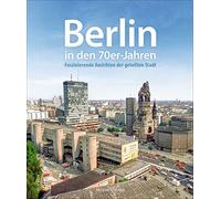 Berlin in den 70er-Jahren: Faszinierende Ansichten der geteilten Stadt