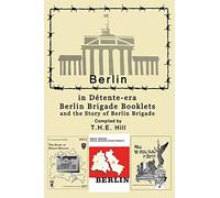 Berlin in Detente-era Berlin Brigade Booklets: and the Story of Berlin Brigade