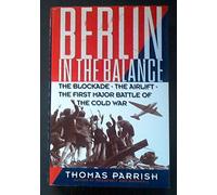 Berlin in the Balance: The Blockade, the Airlift, the First Major Battle of the Cold War