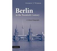 Berlin in the Twentieth Century: A Cultural Topography