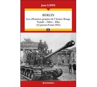Berlin: Les offensives géantes de l'Armée Rouge : Vistule, Oder, Elbe (12 janvier - 9 mai 1945)