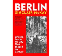 Berlin : Life and Loss in the City That Shaped the Century
