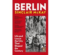 Berlin: Life and Loss in the City That Shaped the Century – Viking