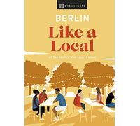 Berlin Like a Local: By the People Who Call It Home (Local Travel Guide)