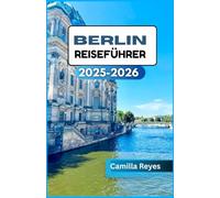 BERLIN REISEFÜHRER 2025-2026: Jenseits des Brandenburger Tors - Entdecken Sie Berlins Kunst, Nachtleben und Geschichten