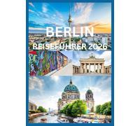 BERLIN REISEFÜHRER 2026: Entdecken Sie Berlin wie die Einheimischen