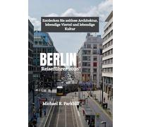 BERLIN Reiseführer 2026: Entdecken Sie zeitlose Architektur, lebendige Viertel und lebendige Kultur
