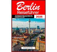 Berlin Reiseführer 2026: Ihre farbenfrohe Reise durch Berlins Sehenswürdigkeiten, Stadtviertel, Küche und Festivals im Jahr 2026