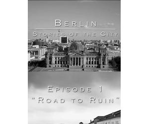 Berlin Stories Of The City Episode 1 - Road to Ruin