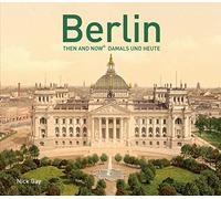 Berlin Then and Now®: Damals und Heute