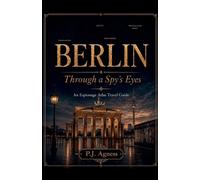 Berlin: Through A Spy's Eyes: 2 (The Espionage Atlas Travel Guides)