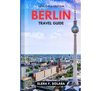 BERLIN TRAVEL GUIDE 2025/2026: Discover Budget-Friendly Tips, Local Eats, Adventures, and Hidden Gems for Every Traveler